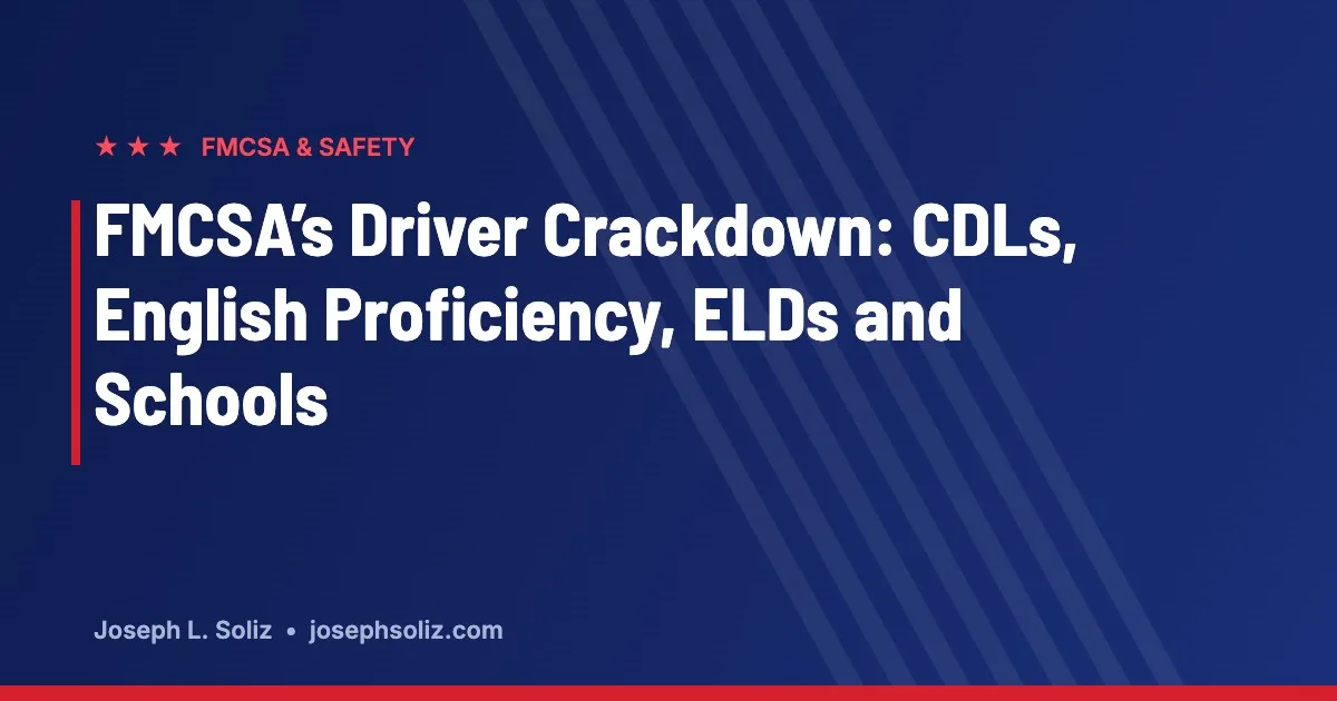 FMCSA’s Driver Crackdown: CDLs, English Proficiency, ELDs and the Schools Behind Them